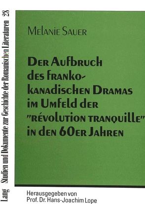 Der Aufbruch des frankokanadischen Dramas im Umfeld der «révolution tranquille» in den 60er Jahren von Sauer,  Melanie