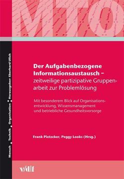 Der Aufgabenbezogene Informationsaustausch – zeitweilige partizipative Gruppenarbeit zur Problemlösung von Looks,  Peggy, Pietzcker,  Frank, Ulich,  Eberhard