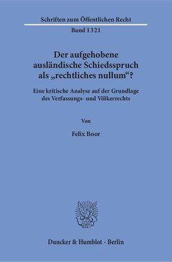 Der aufgehobene ausländische Schiedsspruch als „rechtliches nullum“? von Boor,  Felix