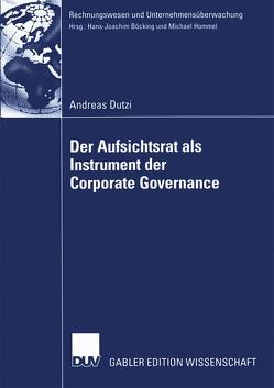 Der Aufsichtsrat als Instrument der Corporate Governance von Böcking,  Prof. Dr. Hans-Joachim, Dutzi,  Andreas