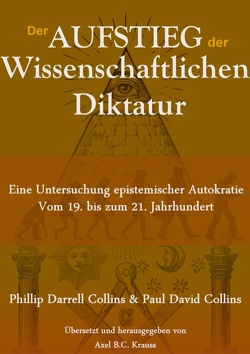 Der Aufstieg der wissenschaftlichen Diktatur von Collins,  Paul David, Collins,  Phillip Darrell, Krauss,  Axel B.C.