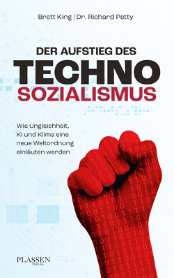 Der Aufstieg des Technosozialismus von King,  Brett, Petty,  Richard