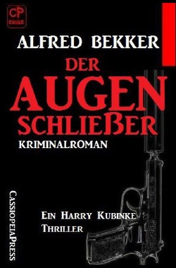 Der Augenschließer: Ein Harry Kubinke Thriller von Bekker,  Alfred