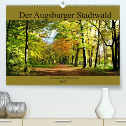 Der Augsburger Stadtwald – Ein Paradies für Naturfreunde (Premium, hochwertiger DIN A2 Wandkalender 2022, Kunstdruck in Hochglanz) von Lutzenberger,  Monika