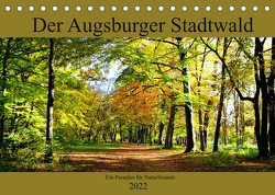 Der Augsburger Stadtwald – Ein Paradies für Naturfreunde (Tischkalender 2022 DIN A5 quer) von Lutzenberger,  Monika