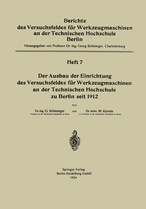 Der Ausbau der Einrichtung das Versuchsfeldes für Werkzeugmaschinen an der Technischen Hochschule zu Berlin seit 1912 von Kurrein,  Max, Schlesinger,  Georg