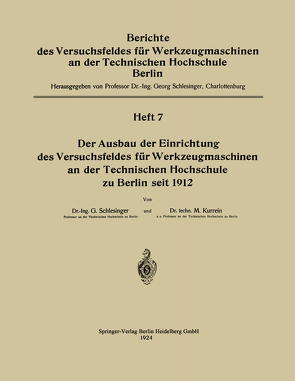 Der Ausbau der Einrichtung des Versuchsfeldes für Werkzeugmaschinen an der Technischen Hochschule zu Berlin seit 1912 von Kurrein,  Max, Schlesinger,  Georg