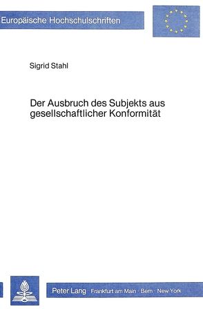 Der Ausbruch des Subjekts aus gesellschaftlicher Konformität von Stahl,  Sigrid