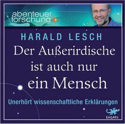 Der Außerirdische ist auch nur ein Mensch von Lesch,  Harald