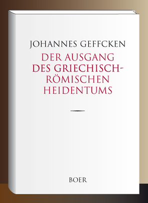 Der Ausgang des griechisch-römischen Heidentums von Geffcken,  Johannes