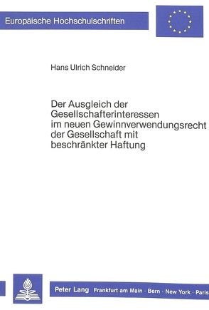 Der Ausgleich der Gesellschafterinteressen im neuen Gewinnverwendungsrecht der Gesellschaft mit beschränkter Haftung von Schneider,  Hans-Ulrich