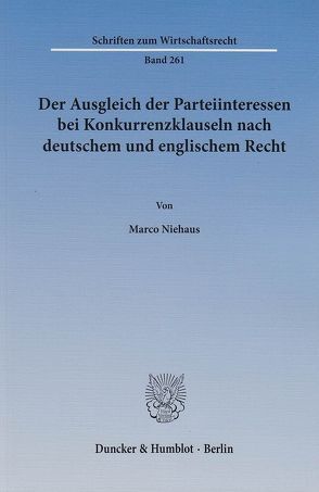 Der Ausgleich der Parteiinteressen bei Konkurrenzklauseln nach deutschem und englischem Recht. von Niehaus,  Marco
