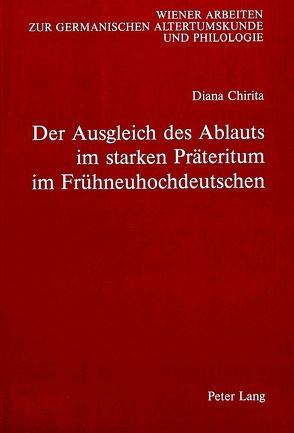 Der Ausgleich des Ablauts im starken Präteritum im Frühneuhochdeutschen von Chirita,  Diana