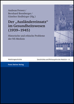 Der „Ausländereinsatz“ im Gesundheitswesen (1939–1945) von Bremberger,  Bernhard, Frewer,  Andreas, Siedbürger,  Günther