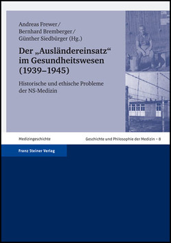 Der „Ausländereinsatz“ im Gesundheitswesen (1939–1945) von Bremberger,  Bernhard, Frewer,  Andreas, Siedbürger,  Günther