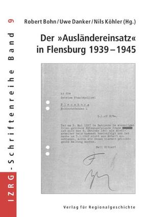 Der »Ausländereinsatz« in Flensburg 1939-1945 von Bohn,  Robert, Danker,  Uwe, Köhler,  Nils