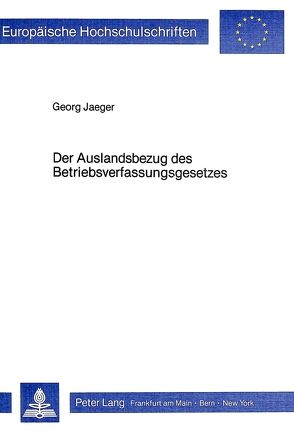 Der Auslandsbezug des Betriebsverfassungsgesetzes von Jaeger,  Georg