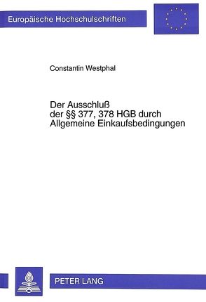Der Ausschluß der §§ 377, 378 HGB durch Allgemeine Einkaufsbedingungen von Westphal,  Constantin