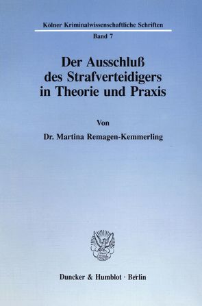 Der Ausschluß des Strafverteidigers in Theorie und Praxis. von Remagen-Kemmerling,  Martina