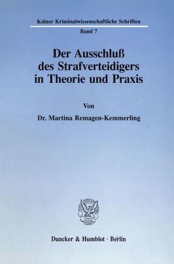 Der Ausschluß des Strafverteidigers in Theorie und Praxis. von Remagen-Kemmerling,  Martina