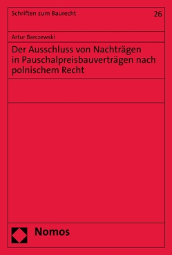 Der Ausschluss von Nachträgen in Pauschalpreisbauverträgen nach polnischem Recht von Barczewski,  Artur