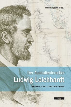 Der Australienforscher Ludwig Leichhardt von Eckstein,  Lars, Hartmann,  Heike, Krestin,  Steffen, Peitsch,  Helmut, Schwarz,  Anja