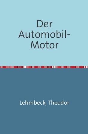 Der Automobil-Motor von Lehmbeck,  Theodor