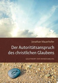 Der Autoritätsanspruch des christlichen Glaubens von Ebeling,  Rainer, Mauerhofer,  Jonathan