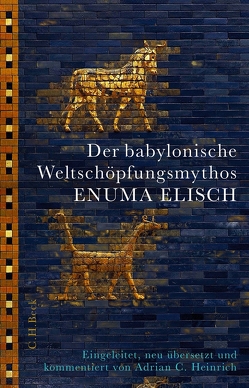 Der babylonische Weltschöpfungsmythos Enuma Elisch von Heinrich,  Adrian C.