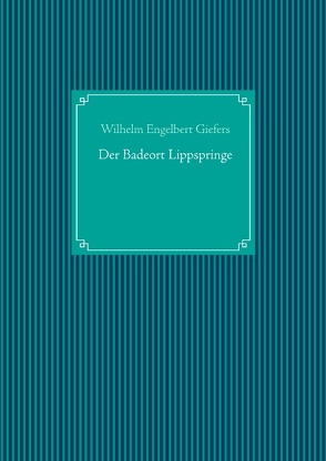 Der Badeort Lippspringe von Giefers,  Wilhelm Engelbert, UG,  Nachdruck