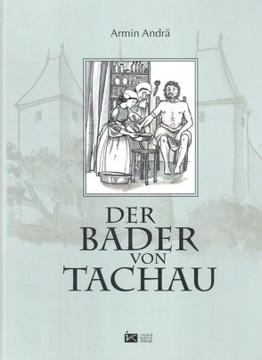 Der Bader von Tachau von Andrä,  Armin