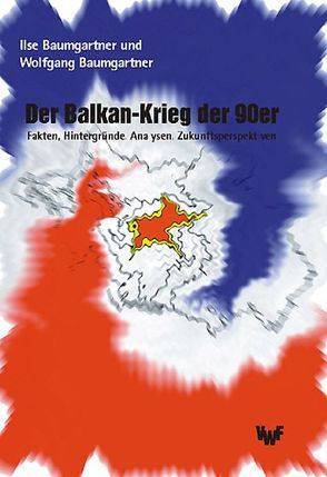 Der Balkan-Krieg der 90er von Baumgartner,  Ilse, Baumgartner,  Wolfgang
