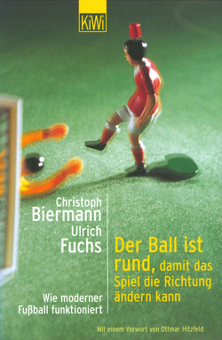 Der Ball ist rund, damit das Spiel die Richtung ändern kann von Biermann,  Christoph, Fuchs,  Ulrich, Hitzfeld,  Ottmar