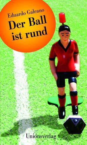 Der Ball ist rund von Galeano,  Eduardo, Kliche,  Lutz