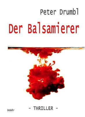 Der Balsamierer – Thriller von Drumbl,  Peter