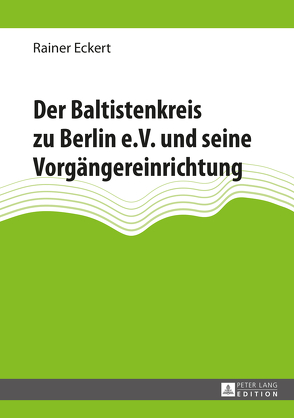 Der Baltistenkreis zu Berlin e.V. und seine Vorgängereinrichtung von Eckert,  Rainer