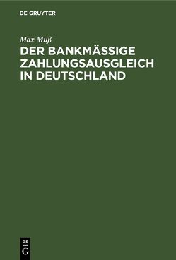 Der bankmäßige Zahlungsausgleich in Deutschland von Muss,  Max