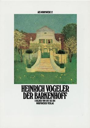 Der Barkenhoff von Vogeler,  Heinrich