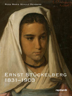 Der Basler Maler Ernst Stückelberg 1831–1903 von Schulz-Rehberg,  Rose Marie