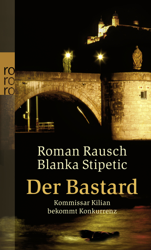 Der Bastard: Kommissar Kilian bekommt Konkurrenz von Rausch,  Roman, Stipetic,  Blanka