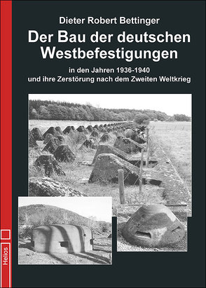 Der Bau der deutschen Westbefestigungen von Bettinger,  Dieter Robert