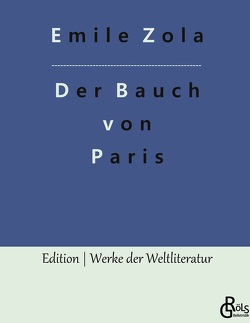 Der Bauch von Paris von Gröls-Verlag,  Redaktion, Zola,  Émile
