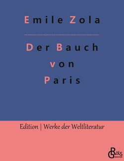 Der Bauch von Paris von Gröls-Verlag,  Redaktion, Zola,  Émile