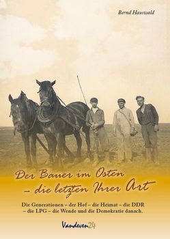 Der Bauer im Osten – die letzten Ihrer Art von Hauswald,  Bernd