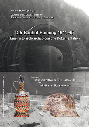 Der Bauhof Haiming 1941-45 von Flatscher,  Elias, Pöll,  Barbara, Stadler,  Harald, Sutterlüti,  Nadja, Waldhart,  Elisabeth