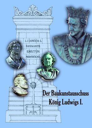 Der Baukunstausschuss König Ludwigs I. von Hopfenmüller,  Annelie