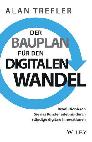 Der Bauplan für den digitalen Wandel von Reit,  Birgit, Trefler,  Alan