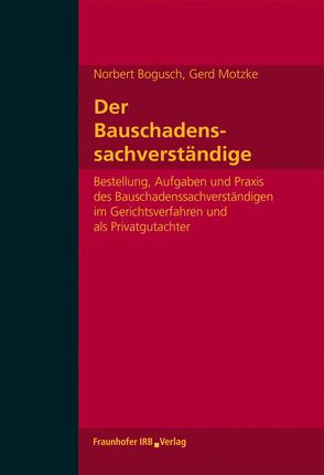 Der Bauschadenssachverständige. von Bogusch,  Norbert, Motzke,  Gerd