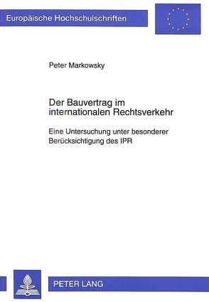Der Bauvertrag im internationalen Rechtsverkehr von Markowsky,  Peter