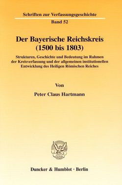 Der Bayerische Reichskreis (1500 bis 1803). von Hartmann,  Peter Claus